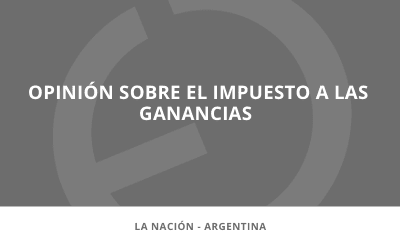 En los medios | Opinión sobre el impuesto a las ganancias