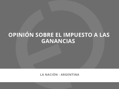 En los medios | Opinión sobre el impuesto a las ganancias